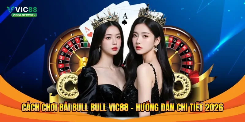 Cách chơi bài Bull Bull